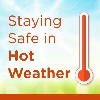 Infographic, Staying Safe in Hot Weather. Click link to see full infographic