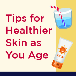 Tips for Healthier Skin as You Age infographic. Click to open infographic page and read transcript.