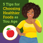 5 Tips for Choosing Healthier Foods as You Age infographic